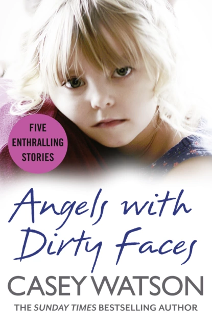 Обложка книги Angels with Dirty Faces: Five Inspiring Stories, Casey  Watson