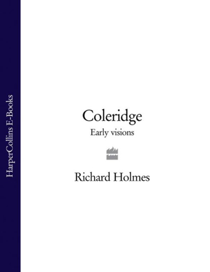 Richard  Holmes - Coleridge: Early Visions