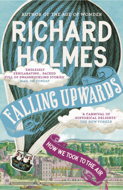 Falling Upwards: How We Took to the Air (Richard  Holmes). 