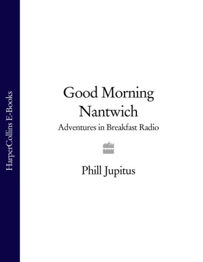 Phill Jupitus - Good Morning Nantwich: Adventures in Breakfast Radio