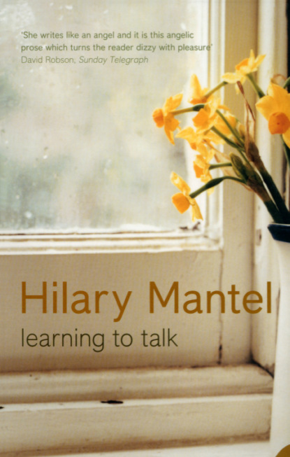 Hilary Mantel — Learning to Talk: Short stories