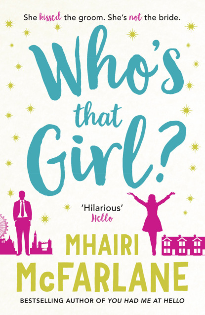 Mhairi McFarlane - Who’s That Girl?: A laugh-out-loud sparky romcom!