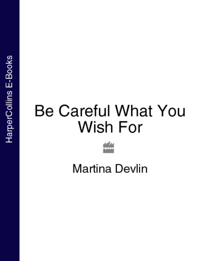 Martina Devlin — Be Careful What You Wish For