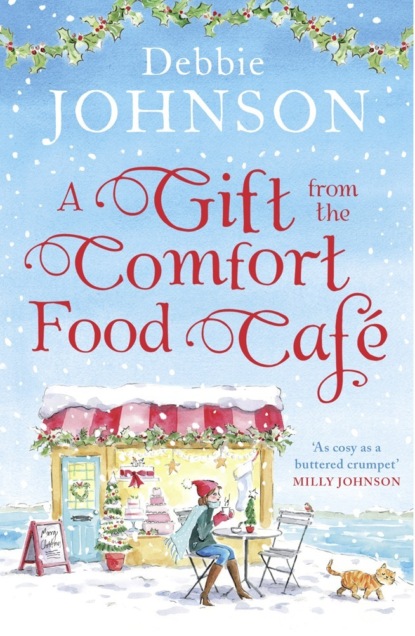 Debbie Johnson - A Gift from the Comfort Food Café: Celebrate Christmas in the cosy village of Budbury with the most heartwarming read of 2018!