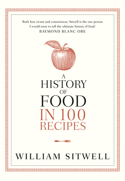 William  Sitwell - A History of Food in 100 Recipes