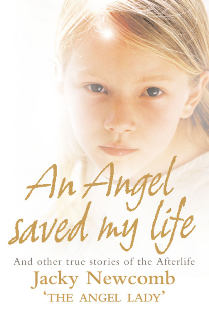 Jacky  Newcomb - An Angel Saved My Life: And Other True Stories of the Afterlife