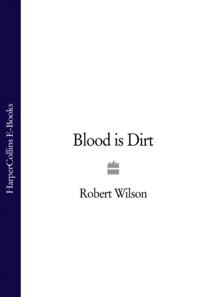 Обложка книги Blood is Dirt, Robert Thomas Wilson