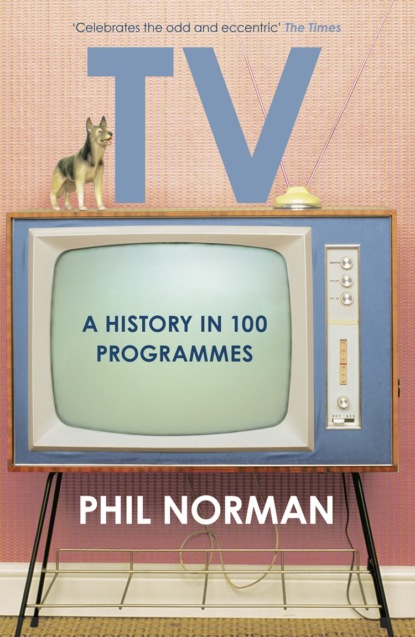 Phil  Norman - A History of Television in 100 Programmes
