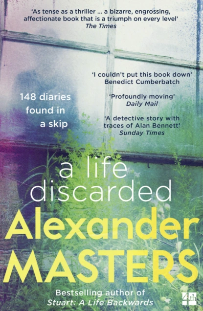 Обложка книги A Life Discarded: 148 Diaries Found in a Skip, Alexander  Masters