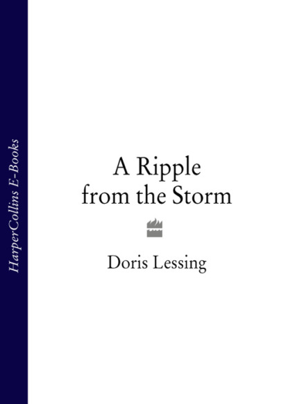 Дорис Лессинг - A Ripple from the Storm