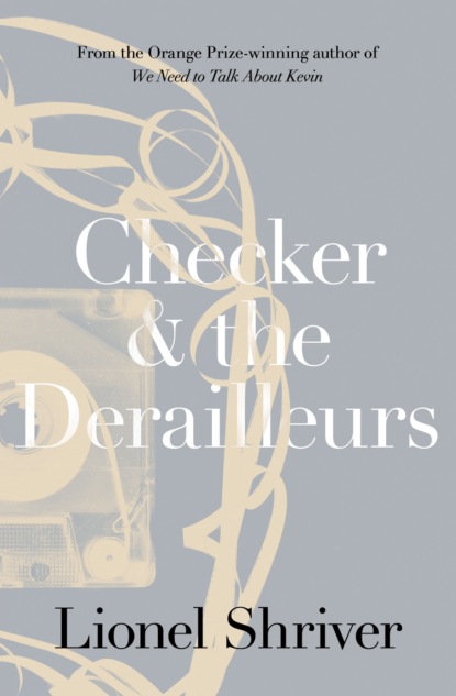 Lionel Shriver — Checker and the Derailleurs