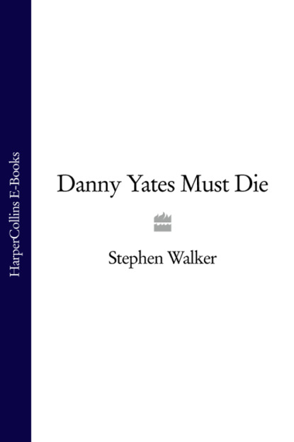 Stephen Walker — Danny Yates Must Die