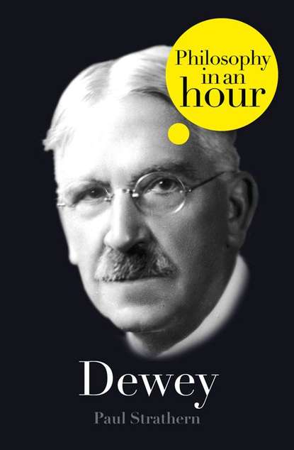 Paul  Strathern - Dewey: Philosophy in an Hour