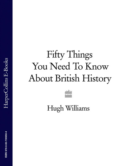 Fifty Things You Need To Know About British History (Hugh  Williams). 