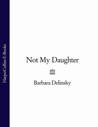 Barbara  Delinsky - Not My Daughter