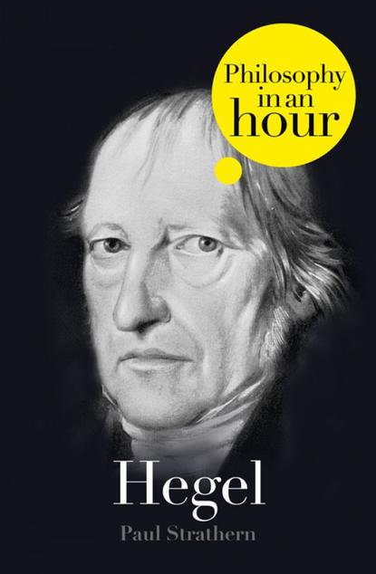 Paul  Strathern - Hegel: Philosophy in an Hour