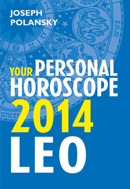 Joseph Polansky - Leo 2014: Your Personal Horoscope