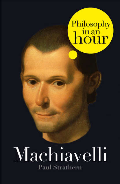 Paul  Strathern - Machiavelli: Philosophy in an Hour