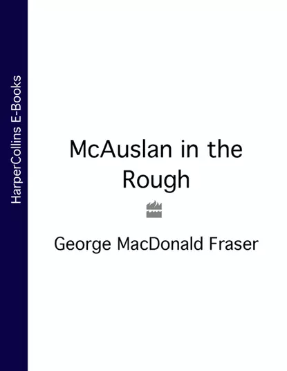 Обложка книги McAuslan in the Rough, George Fraser MacDonald