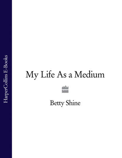 Betty  Shine - My Life As a Medium