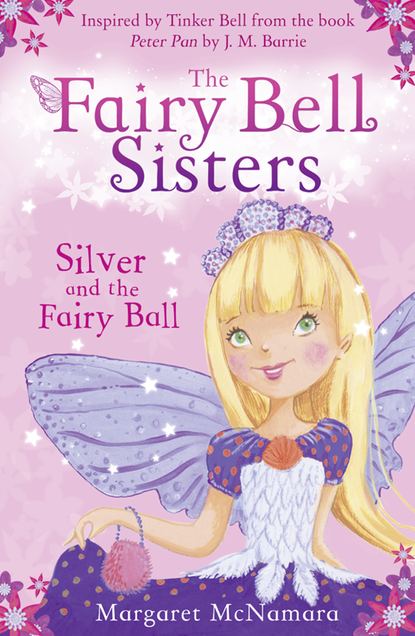 Margaret  McNamara - The Fairy Bell Sisters: Silver and the Fairy Ball