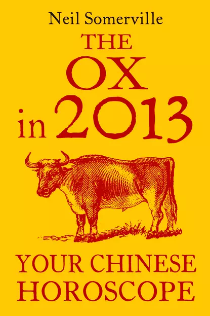 Обложка книги The Ox in 2013: Your Chinese Horoscope, Neil  Somerville