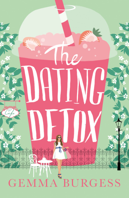 Gemma  Burgess - The Dating Detox: A laugh out loud book for anyone who’s ever had a disastrous date!
