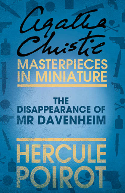 Кристи Агата The Disappearance of Mr Davenheim: A Hercule Poirot Short Story