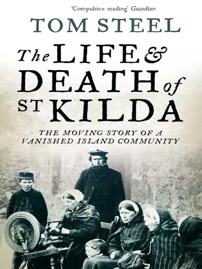 Обложка книги The Life and Death of St. Kilda: The moving story of a vanished island community, Tom Steel