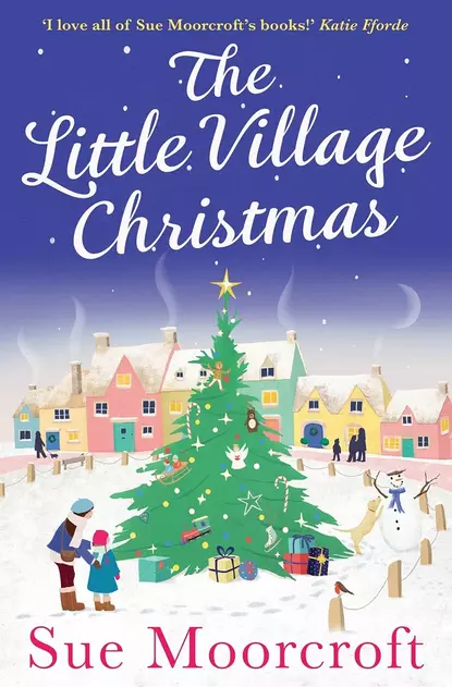 Обложка книги The Little Village Christmas: The #1 Christmas bestseller returns with the most heartwarming romance of 2018, Sue  Moorcroft