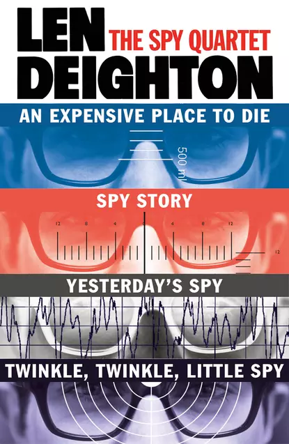 Обложка книги The Spy Quartet: An Expensive Place to Die, Spy Story, Yesterday’s Spy, Twinkle Twinkle Little Spy, Len  Deighton