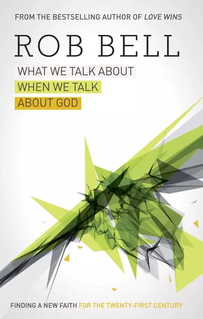 Обложка книги What We Talk About When We Talk About God, Rob  Bell