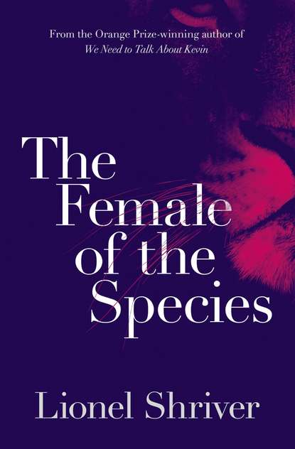 Lionel Shriver — The Female of the Species