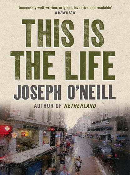 Joseph O’Neill - This is the Life