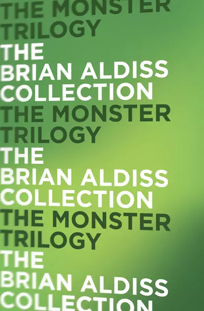 Обложка книги The Monster Trilogy, Brian  Aldiss