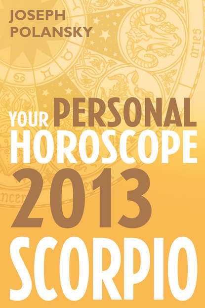 Joseph Polansky - Scorpio 2013: Your Personal Horoscope