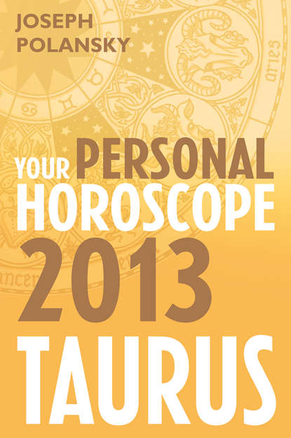 Joseph Polansky - Taurus 2013: Your Personal Horoscope