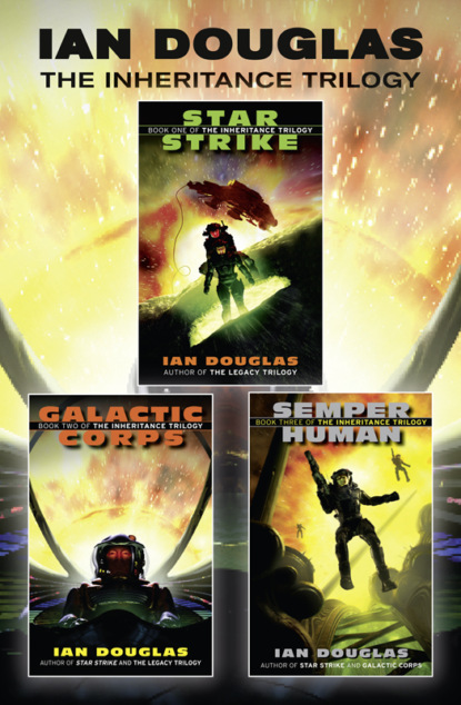 Ian Douglas - The Complete Inheritance Trilogy: Star Strike, Galactic Corps, Semper Human