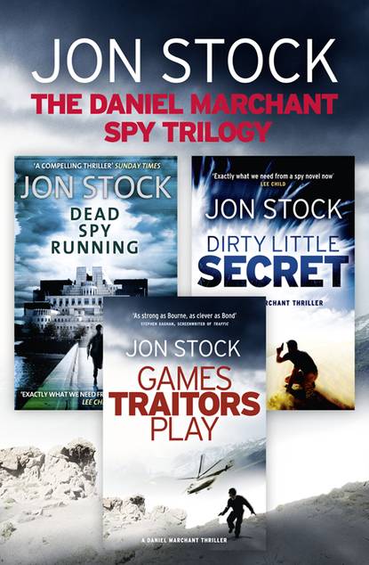 The Daniel Marchant Spy Trilogy: Dead Spy Running, Games Traitors Play, Dirty Little Secret - Jon  Stock