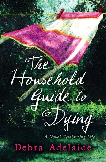 Debra  Adelaide - The Household Guide to Dying