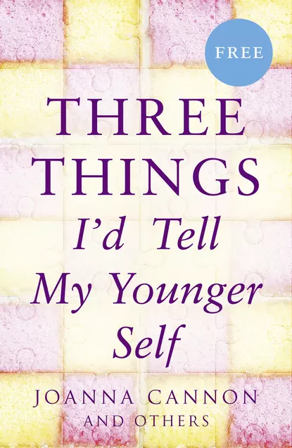 Обложка книги Three Things I’d Tell My Younger Self (E-Story), Joanna  Cannon