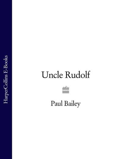Paul  Bailey - Uncle Rudolf