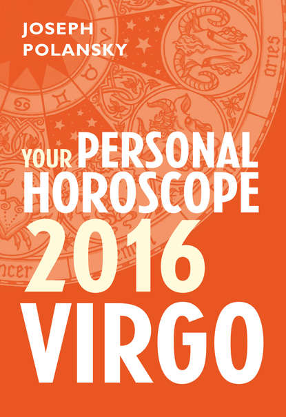 Joseph Polansky - Virgo 2016: Your Personal Horoscope