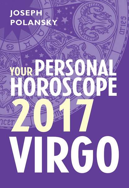 Joseph Polansky - Virgo 2017: Your Personal Horoscope