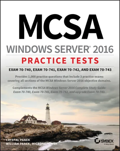 Обложка книги MCSA Windows Server 2016 Practice Tests. Exam 70-740, Exam 70-741, Exam 70-742, and Exam 70-743, William  Panek