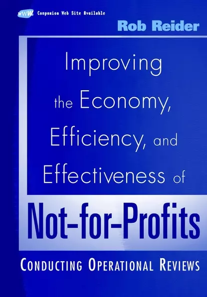 Обложка книги Improving the Economy, Efficiency, and Effectiveness of Not-for-Profits. Conducting Operational Reviews, Rob  Reider