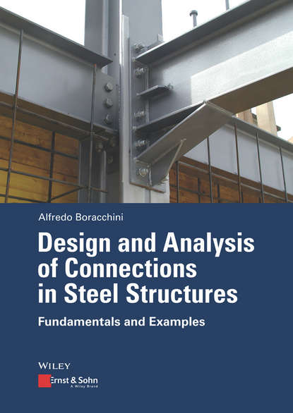 Design and Analysis of Connections in Steel Structures. Fundamentals and Examples - Alfredo  Boracchini