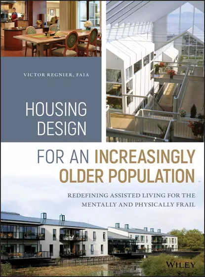 Обложка книги Housing Design for an Increasingly Older Population. Redefining Assisted Living for the Mentally and Physically Frail, Victor  Regnier