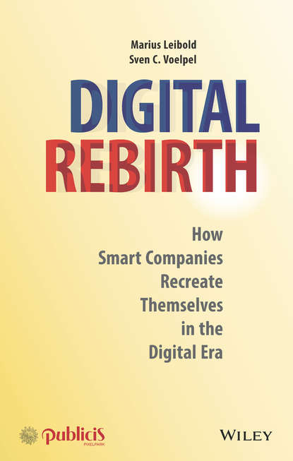 Digital Rebirth. How Smart Companies Recreate Themselves in the Digital Era (Marius Leibold). 