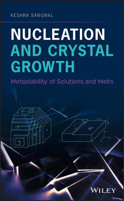 Keshra  Sangwal - Nucleation and Crystal Growth. Metastability of Solutions and Melts